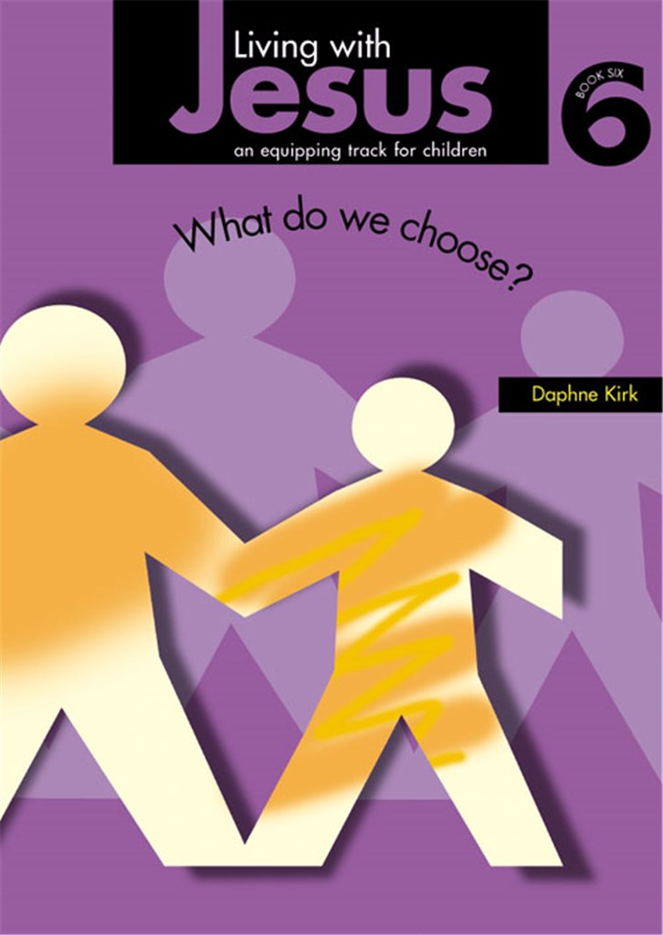 Living with Jesus - What Do We Choose. Book Six